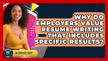 Why Do Employers Value Resume Writing That Includes Specific Results? | Internship Hero News