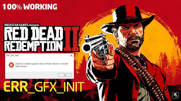 How to - Fix - Red Dead Redemption 2 crashing |  ERR_GFX_INIT