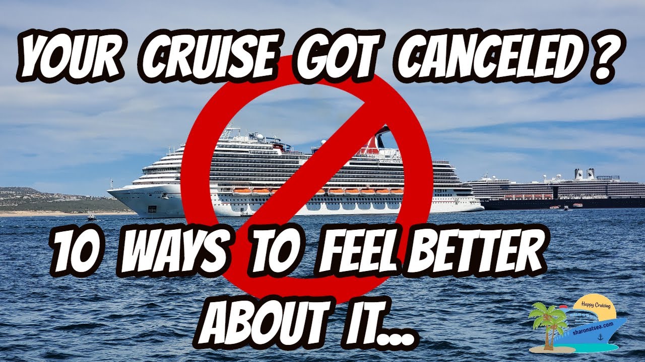 YOUR CRUISE WAS CANCELED!!! 10 THINGS YOU CAN DO TO HELP YOU FEEL BETTER ABOUT IT