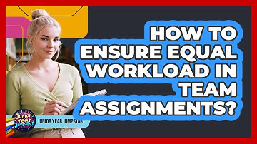 How To Ensure Equal Workload In Team Assignments?