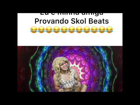 Eu e minha amiga provando skol beats