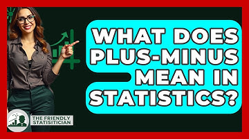 What Does Plus-Minus Mean In Statistics? - The Friendly Statistician