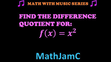 Finding The Difference Quotient For A Function (MATH WITH MUSIC SERIES)