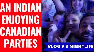 An Indian in Canadian Parties – Night Clubs -  Vlog 3 - Indian Vlogger & Backpacker in Canada