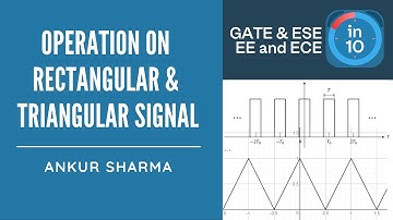Operation on Rectangular and Triangular Signal I Signals & System by Ankur Sharma Sir