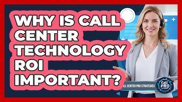 Why Is Call Center Technology ROI Important?