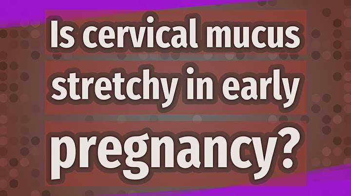 Cervical mucus in early pregnancy before missed period