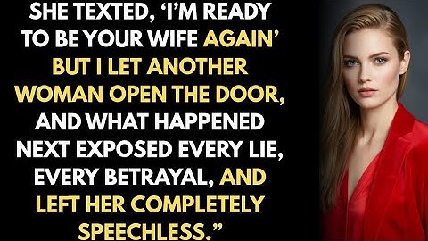 She Texted, ‘I’m Ready to Be Your Wife Again’ — But I Let Another Woman Open the Door, #storytime 