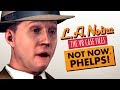 NOT NOW, PHELPS! (LA NOIRE VR)