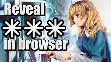 Reveal Passwords (Asterisks) in Browsers - Tutorial