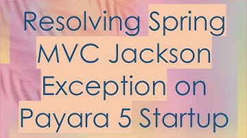 Resolving Spring MVC Jackson Exception on Payara 5 Startup