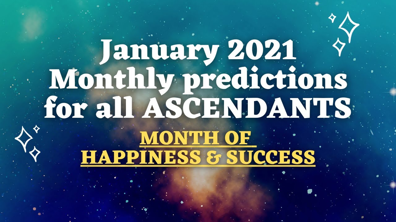 January 2021 - Monthly predictions for all Ascendants - Month of Success for everyone