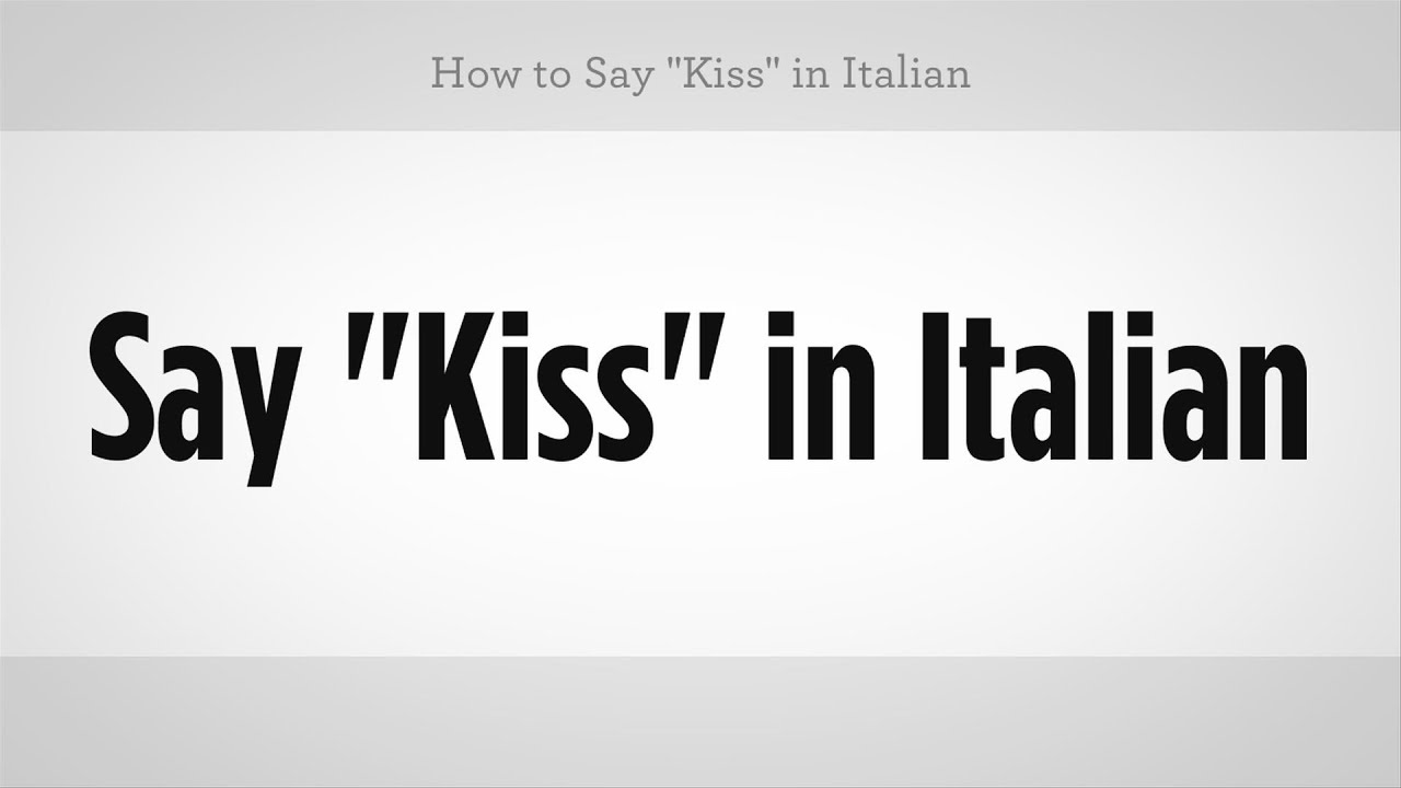 How To Say "Kiss" In Italian | Italian Lessons - Youtube