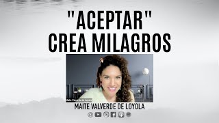 'Aceptar' crea milagros by Maite Valverde de Loyola 425 views 1 year ago 20 minutes