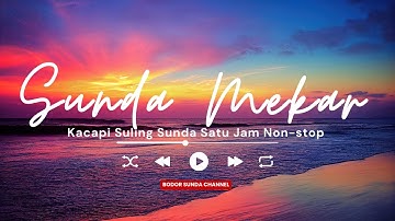 Sunda Mekar: Kecapi Suling Satu Jam Non-stop | Indonesian Flute Music 