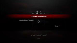 Dead by daylight 10-03-2023 CONNECTION ERROR cannot connect to RTM server