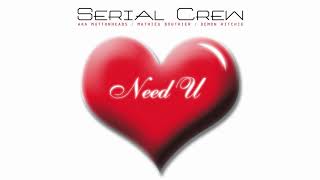 Serial Crew - Need U Muttonheads Remix