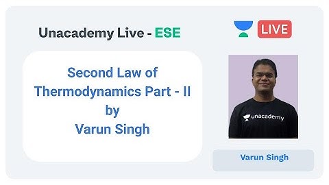 Second Law of Thermodynamics Part - II by Varun Singh | ESE 2020 | Unacademy Live