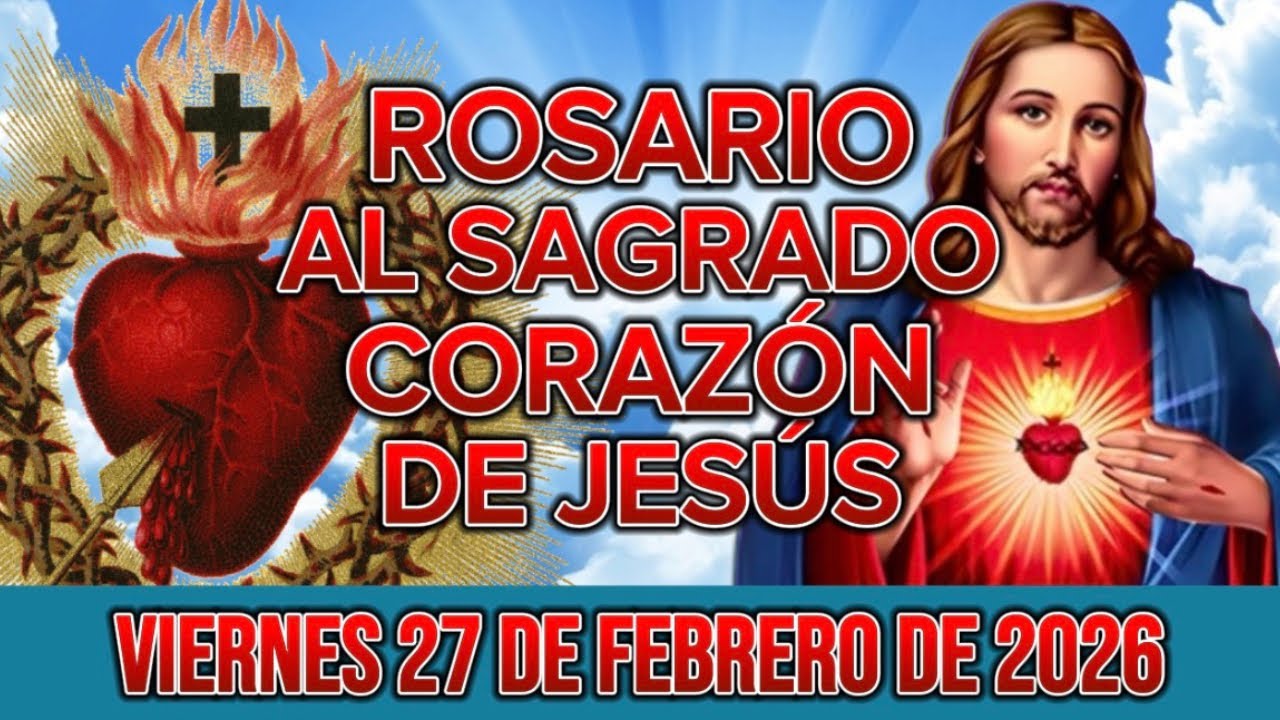 Rosario al Sagrado Corazón de Jesús de hoy Viernes 27 de Febrero de 2026 (Corazón lleno de Amor)
