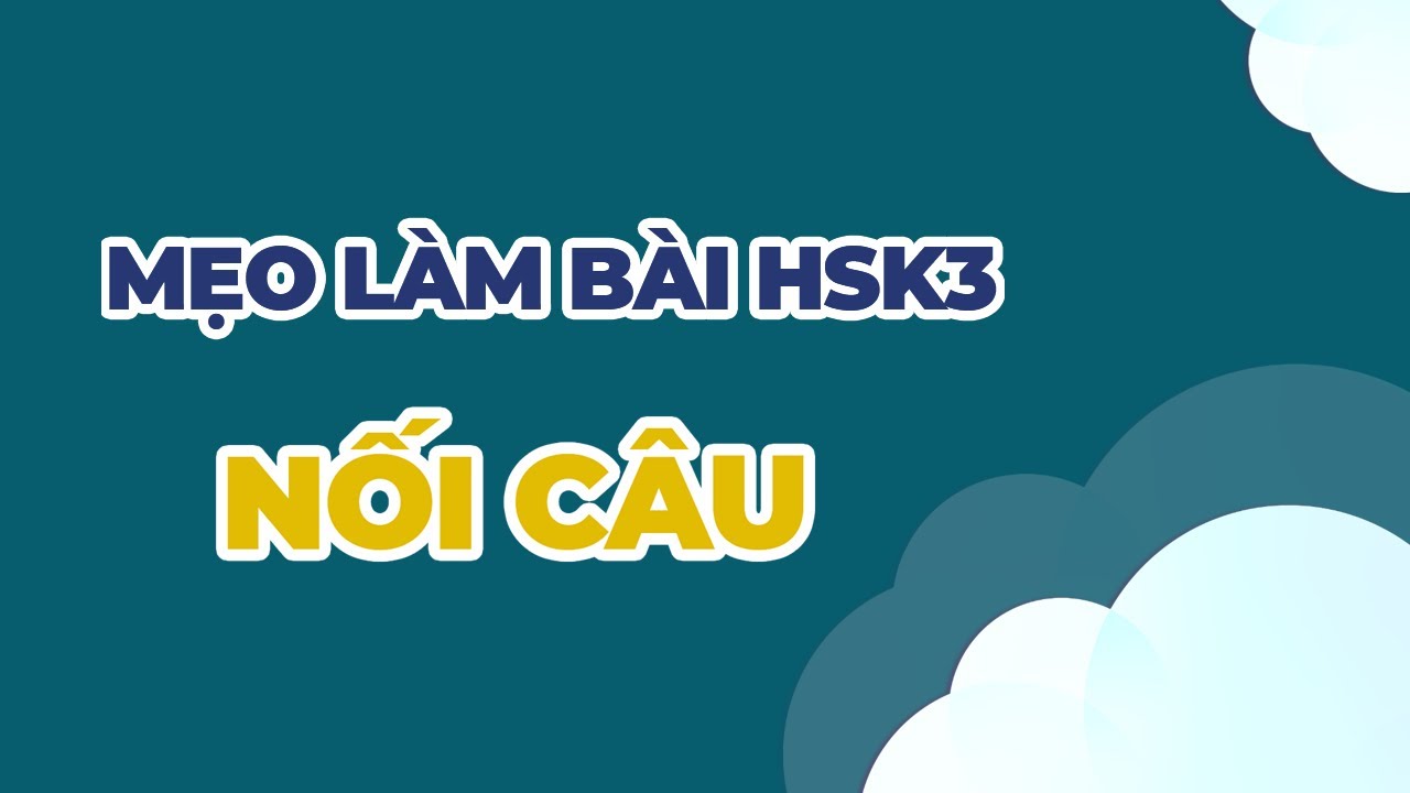 HSK I MẸO LÀM BÀI THI HSK 3 I PHẦN 1: NỐI CÂU