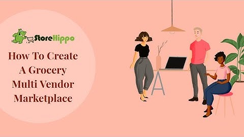 How To Create A Grocery Multi Vendor Marketplace