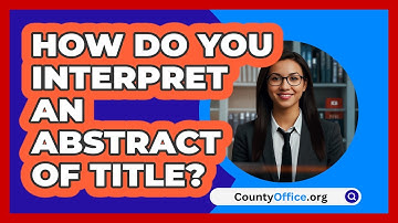 How Do You Interpret An Abstract Of Title? - CountyOffice.org