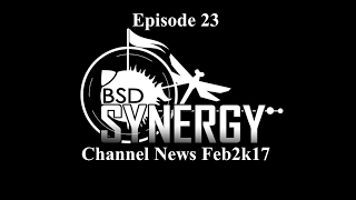 BSD Synergy Episode 23: Channel News Feb 2k17