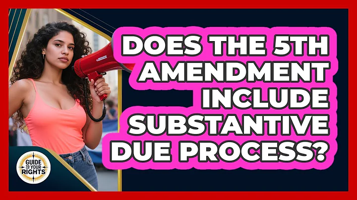 Does The 5th Amendment Include Substantive Due Process? - Guide To Your Rights