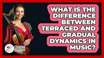 What Is The Difference Between Terraced And Gradual Dynamics In Music? - Classical Serenade
