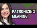 Patronizing Meaning Of Patronizing Patronizing Meaning Of Patronizing