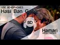 Hasi Ban Gaye Male 8D Audio Song (Hamari Adhuri Kahani)