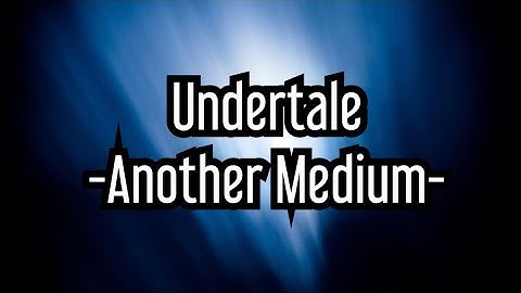 Undertale - Another Medium Soundtrack