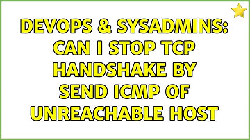 DevOps & SysAdmins: Can i stop tcp handshake by send icmp of unreachable host