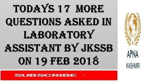 Todays 17  more QUESTIONS ASKED IN LABORATORY ASSISTANT BY JKSSB ON 19 FEB 2018