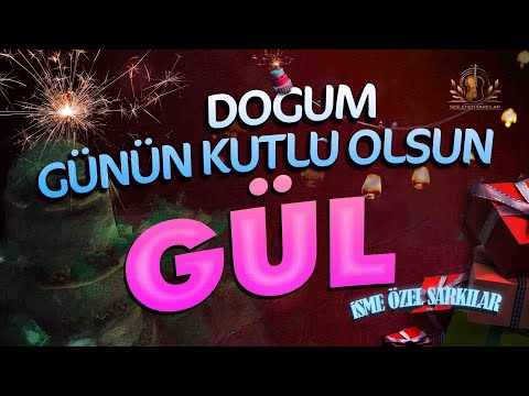 Doğum Günün Kutlu Olsun GÜL - İsme Özel Doğum Günü Şarkısı