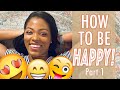 How to be HAPPY!: Journeying to a More CONTENT You - Part 1