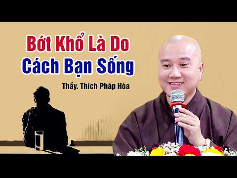 Bớt Khổ Là Do Cách Bạn Sống - Thầy Thích Pháp Hòa