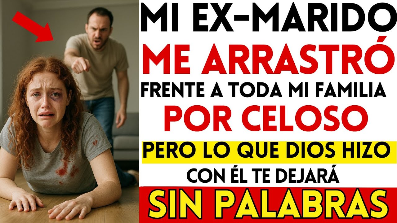 mi EX MARIDO CELOSO me ARRASTRÓ DEL CABELLO Frente a TODA MI FAMILIA, Pero Lo Qe DIOS HIZO CON ÉL..