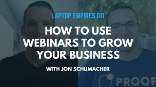 How To Use Webinars To Grow Your Business with Jon Schumacher | Laptop Empires 011