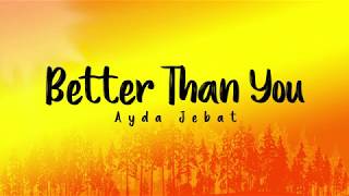 Ayda Jebat - Better Than You (Lirik)