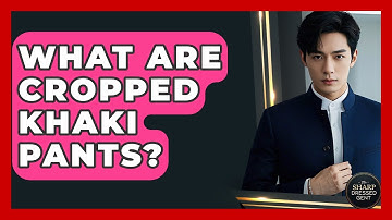 What Are Cropped Khaki Pants? - The Sharp Dressed Gent
