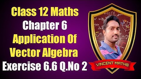 12th Maths | Exercise 6.6 Q.No 2| Chapter 6 | Application of Vector Algebra | Vincent Maths |
