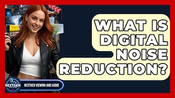 What Is Digital Noise Reduction? - NextGen Viewing and Audio