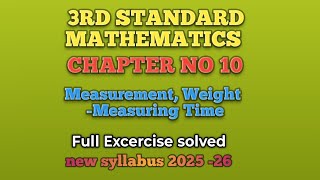 3rd Standard Mathematics chapter no 10/ MEASUREMENT WEIGHT -MEASURING TIME/ Full excercise solved