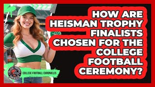 How Are Heisman Trophy Finalists Chosen For The College Football Ceremony?