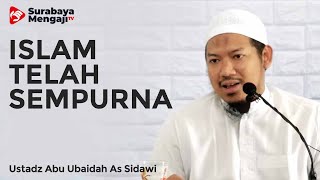 Islam Telah Sempurna - Ustadz Abu Ubaidah As-Sidawi
