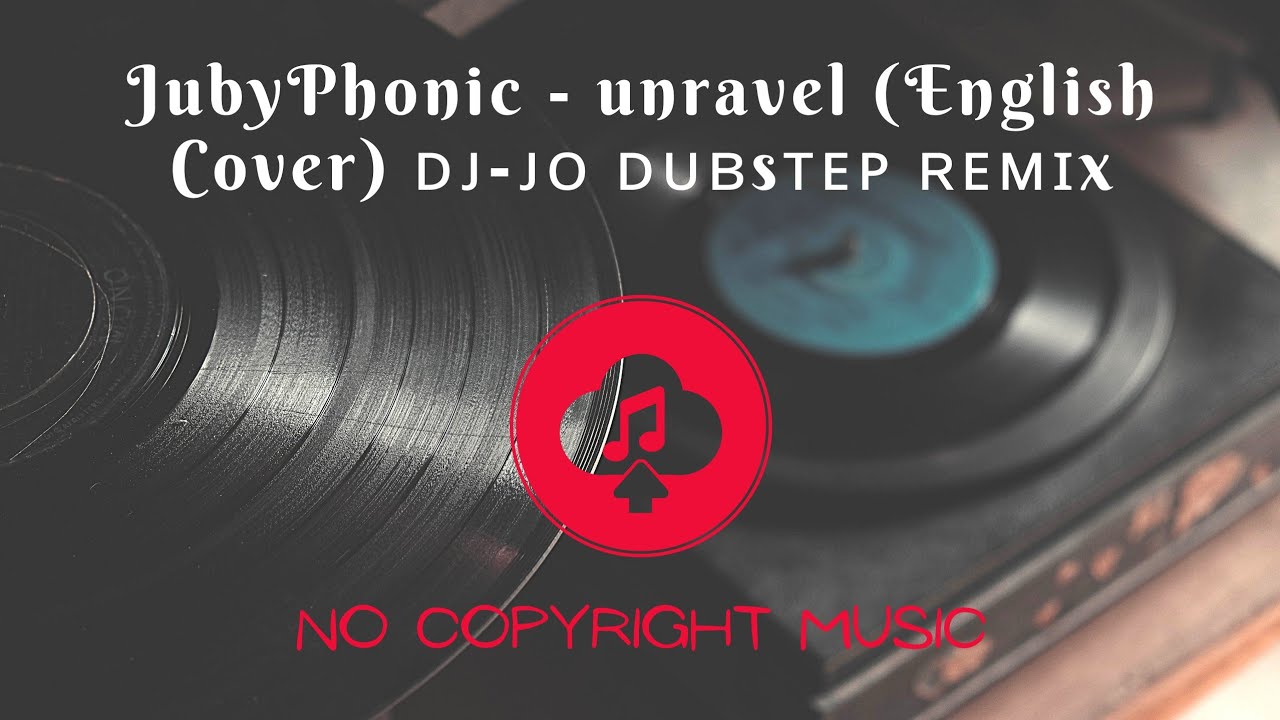 🎶JubyPhonic unravel (English Cover) ᴅᴊᴊᴏ ᴅᴜʙsᴛᴇᴘ ʀᴇᴍɪx🎵[No Copyright
