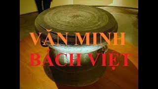 Nền văn minh Bách Việt vĩ đại và cổ xưa nhất Á Châu ( 23 )