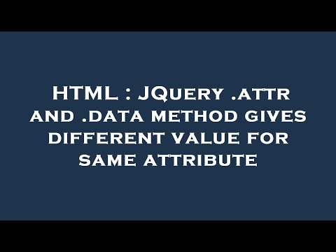 HTML : JQuery .attr and .data method gives different value for same attribute