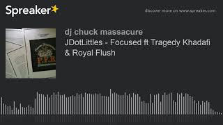 JDotLittles - Focused ft Tragedy Khadafi & Royal Flush (made with Spreaker)